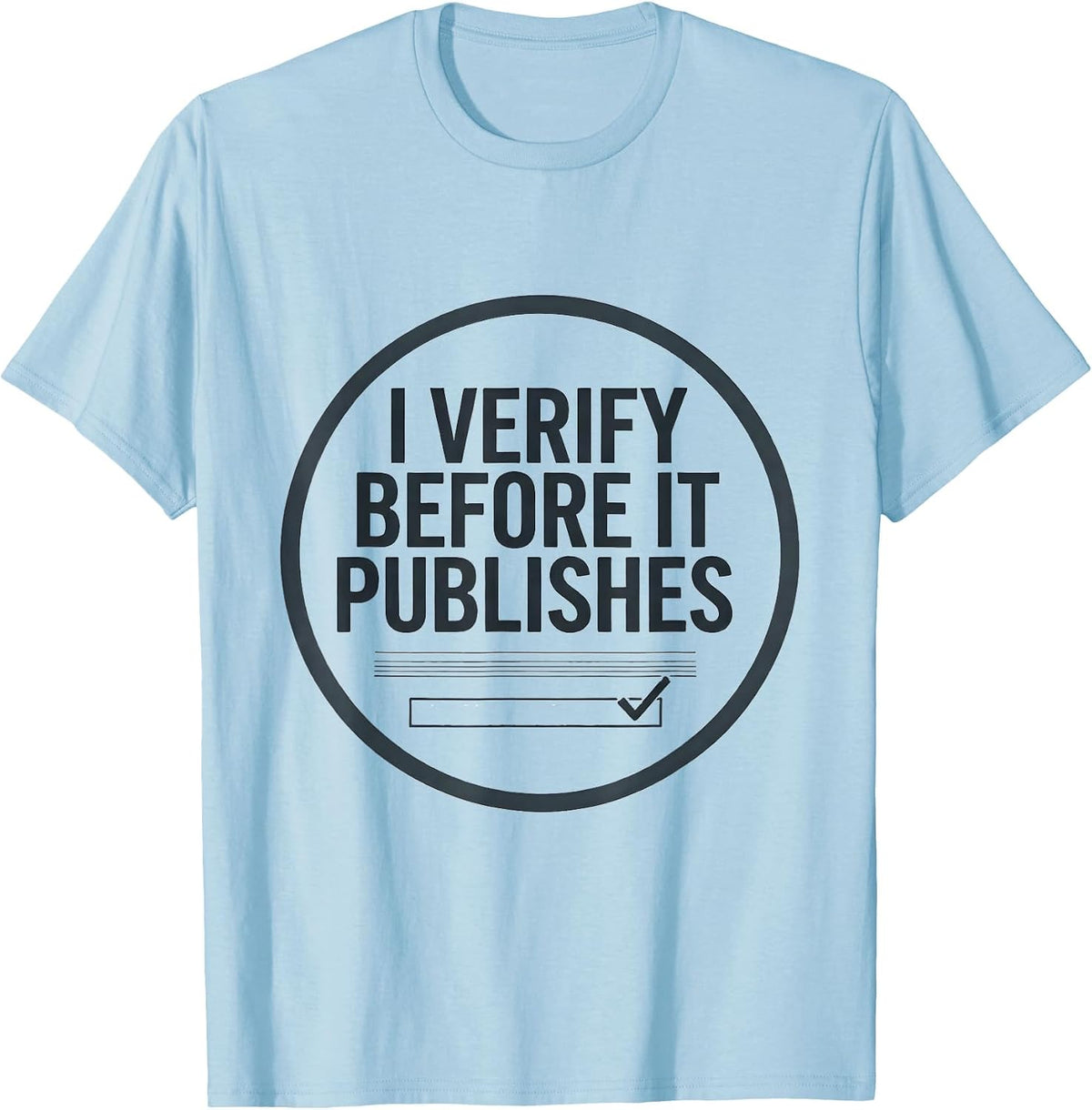 Men's I Verify Before It Publishes Funny AI Programmer Tech Humor T-Shirt - Baby Blue