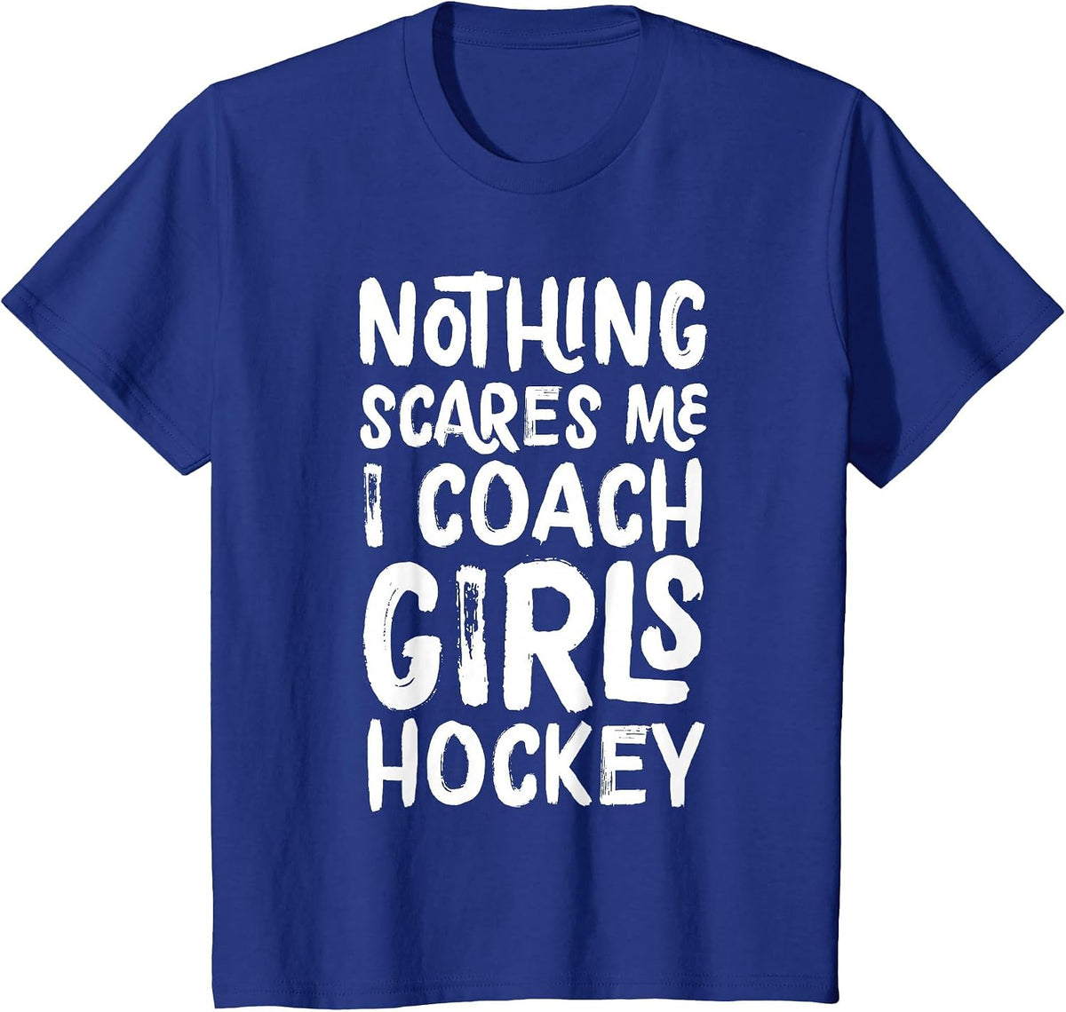 Nothing Scares Me I Coach Girls Hockey Funny Sports T-Shirt - Royal Blue