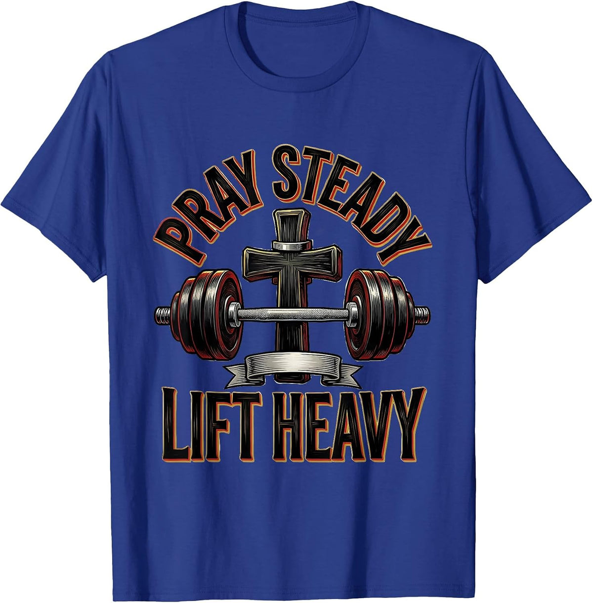 Pray Steady Lift Heavy Christian Gym Deadlifter Weightlifter T-Shirt - Royal Blue