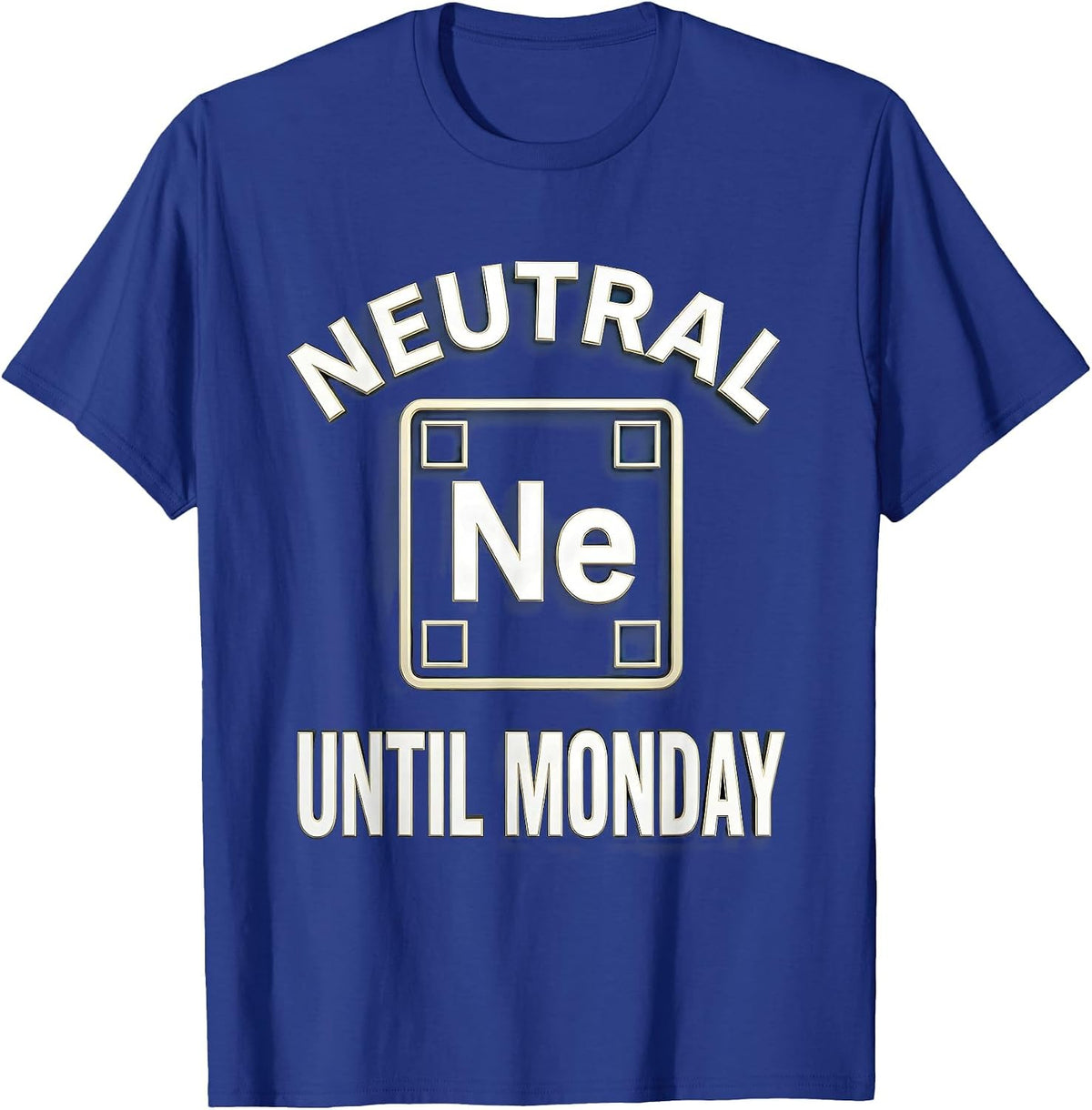 Neutral Until Monday Funny Chemistry Science Humor T-Shirt - Royal Blue