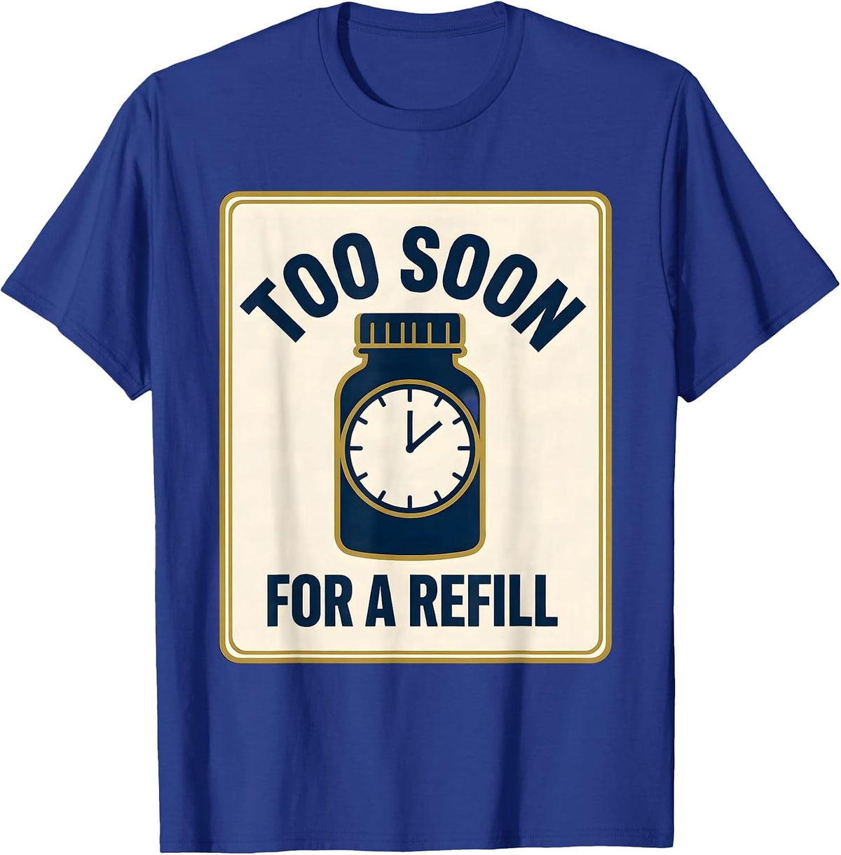 Men's Too Soon For A Refill Funny Pharmacy Squad Pharmacist T-Shirt - Royal Blue