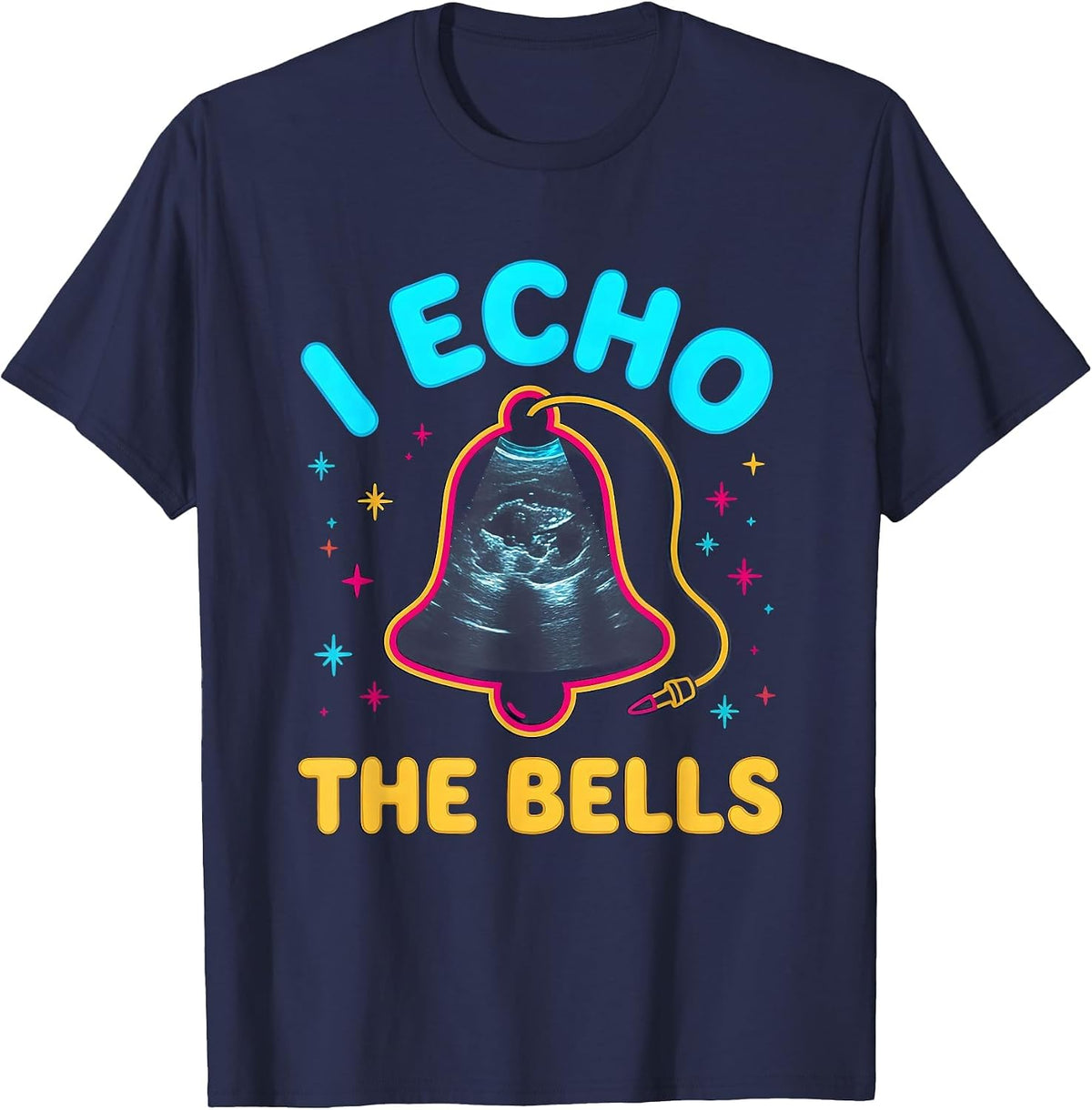 I Echo The Bells Colorful Sonographer Ultrasound Tech T-Shirt - Navy Blue