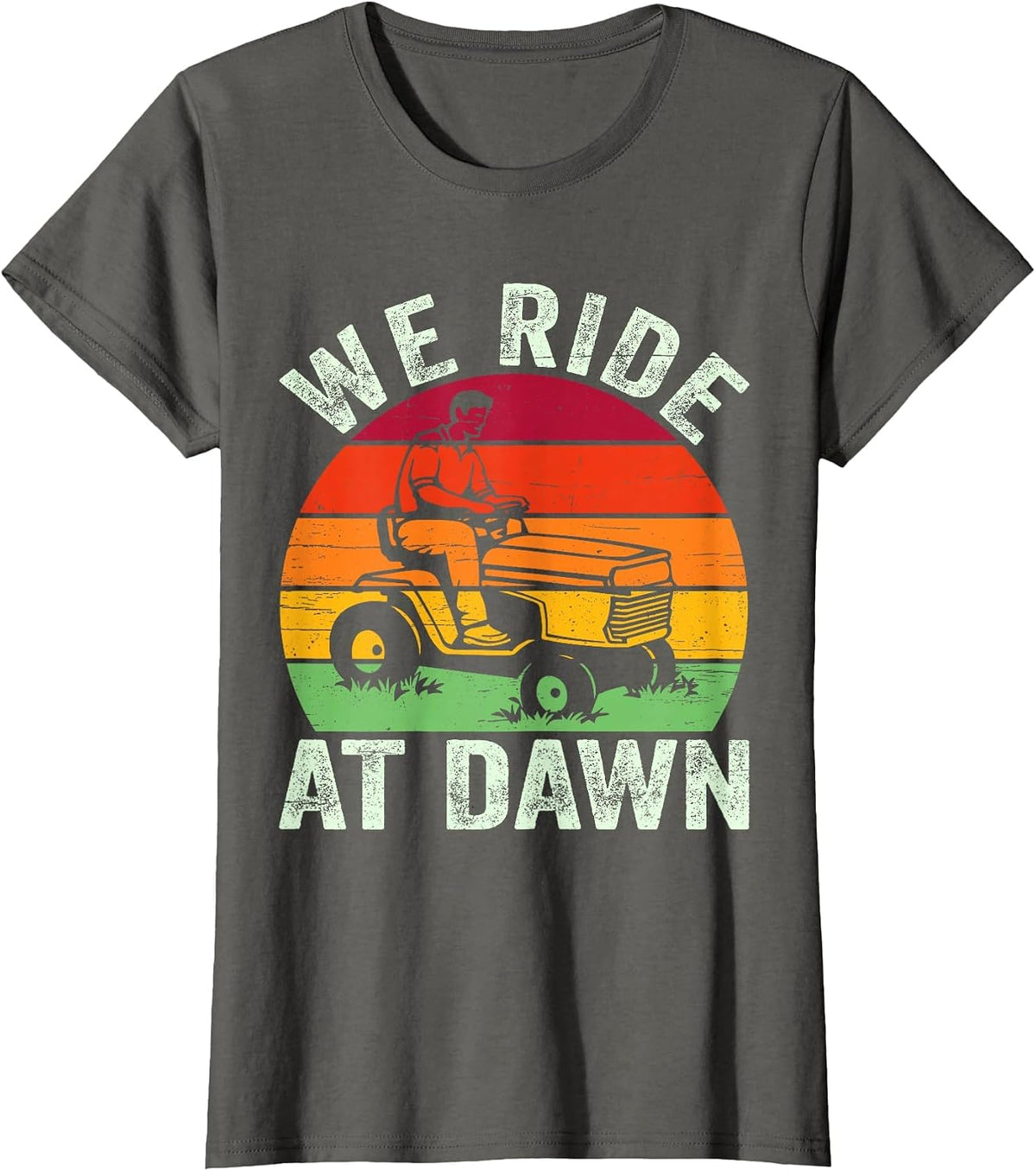 We Ride At Dawn Lawn Mower Farmer Dad Tractor Yard Work T-Shirt - Asphalt Grey