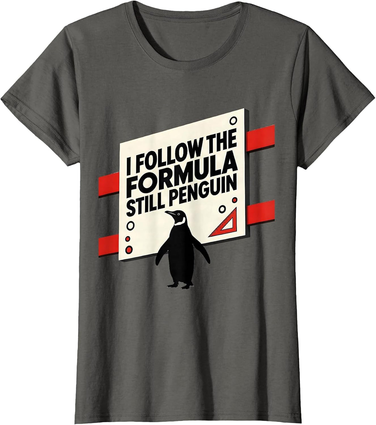 Women's I Follow The Formula Still Penguin Funny Penguin Lover T-Shirt - Asphalt Grey