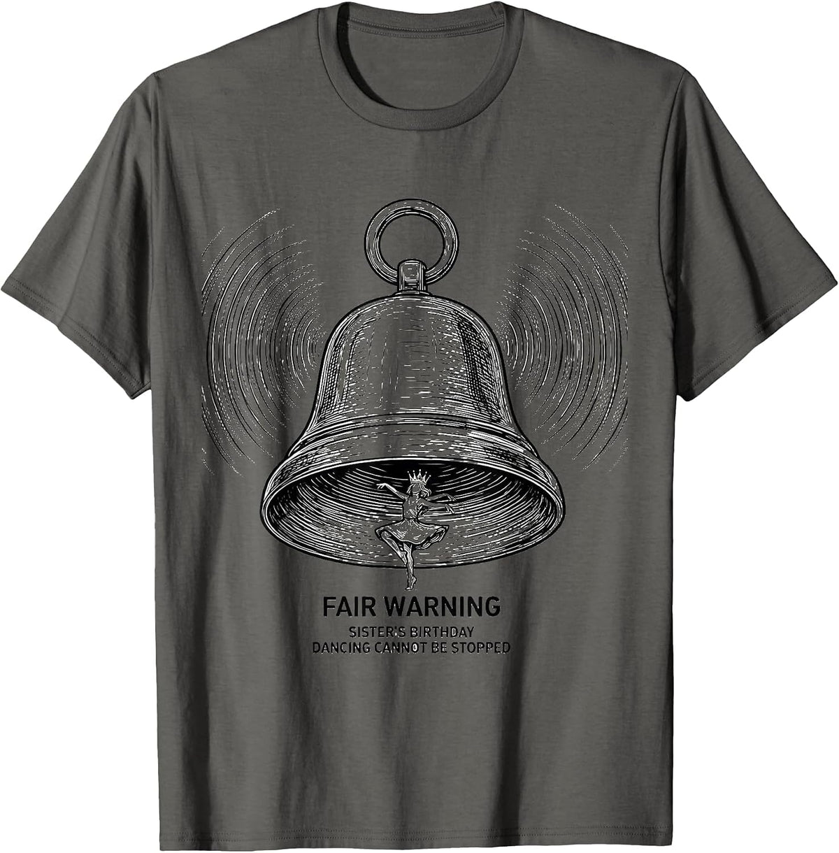 Fair Warning: Sister's Birthday, Dancing Cannot Be Stopped T-Shirt - Asphalt Grey