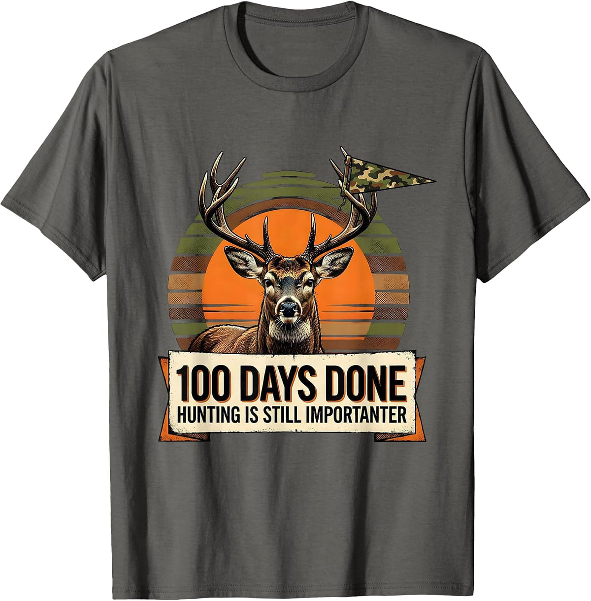 100 Days Done Hunting Is Still Importanter Camo T-Shirt - Asphalt Grey