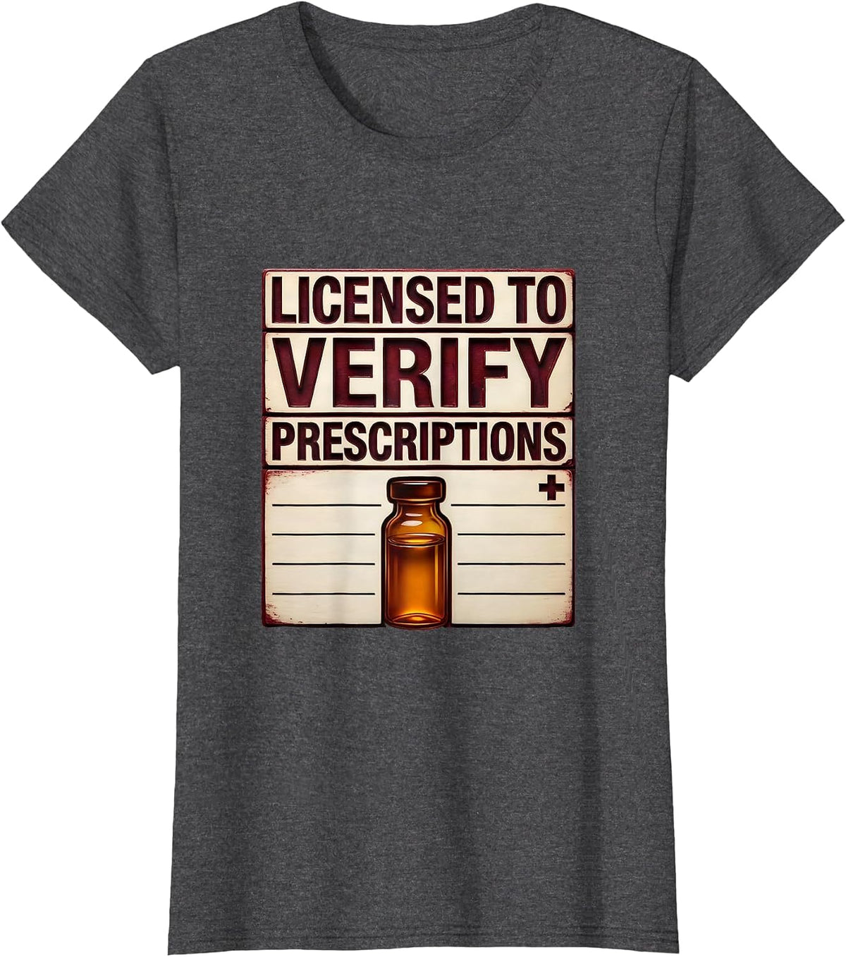 Women's Licensed To Verify Prescriptions Funny Pharmacy Tech Crew T-Shirt - Dark Heather Grey