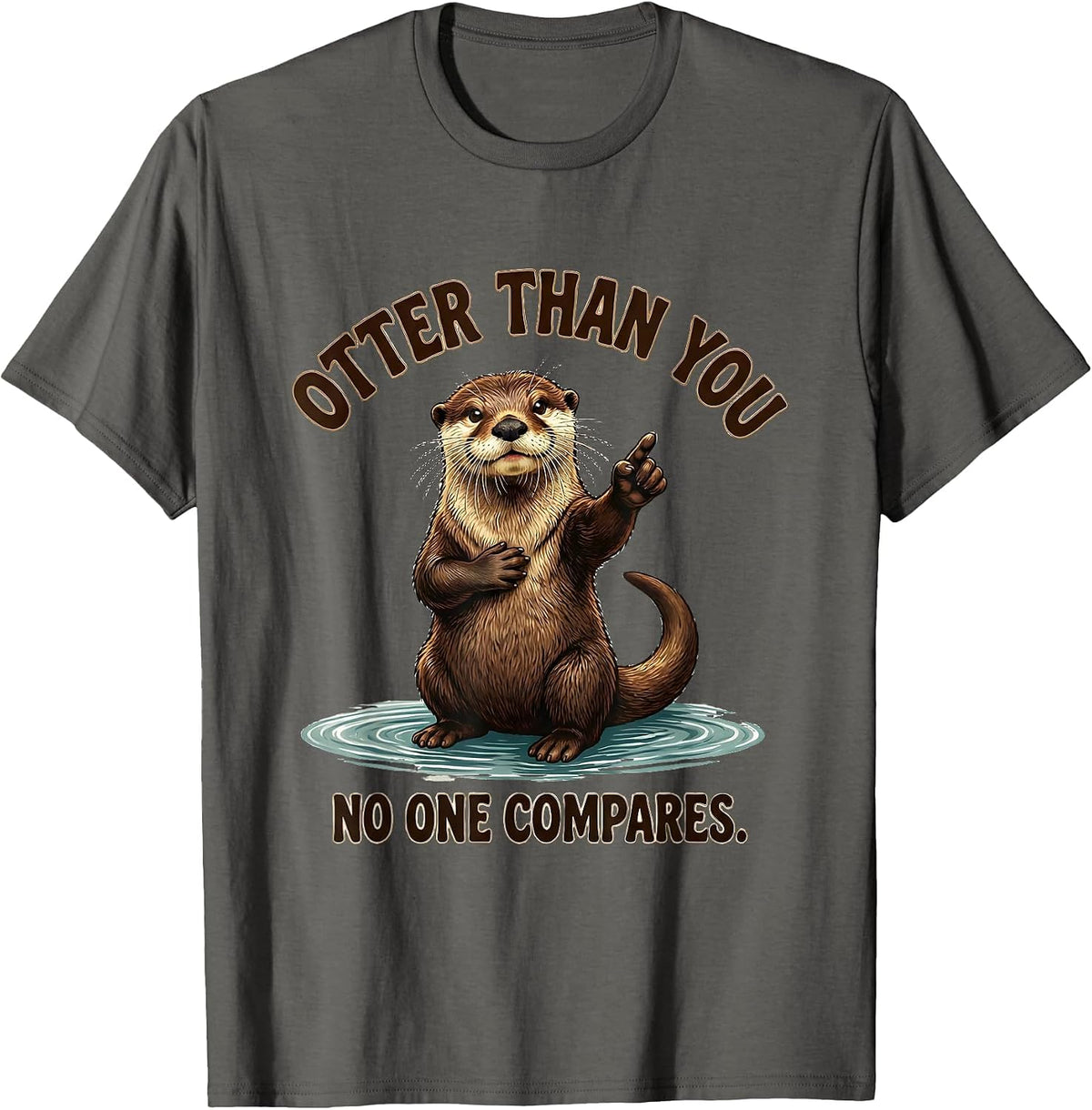 Otter Than You No One Compares Funny Otter Lover Gift T-Shirt - Asphalt Grey