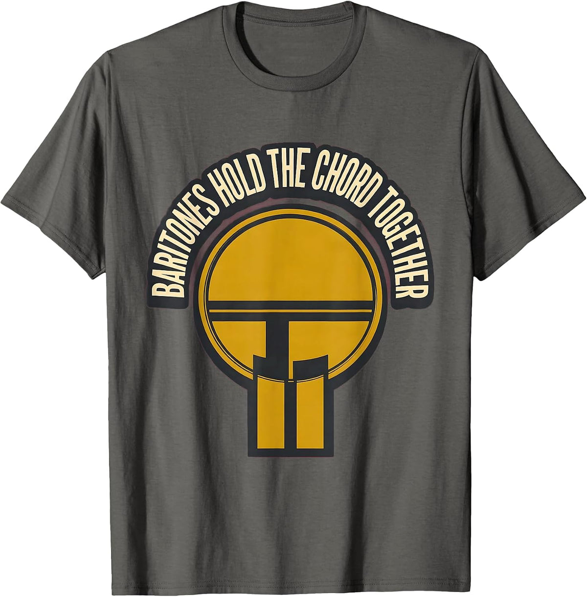 Men's Baritones Hold The Chord Together Funny Choir Singer Humor T-Shirt - Asphalt Grey