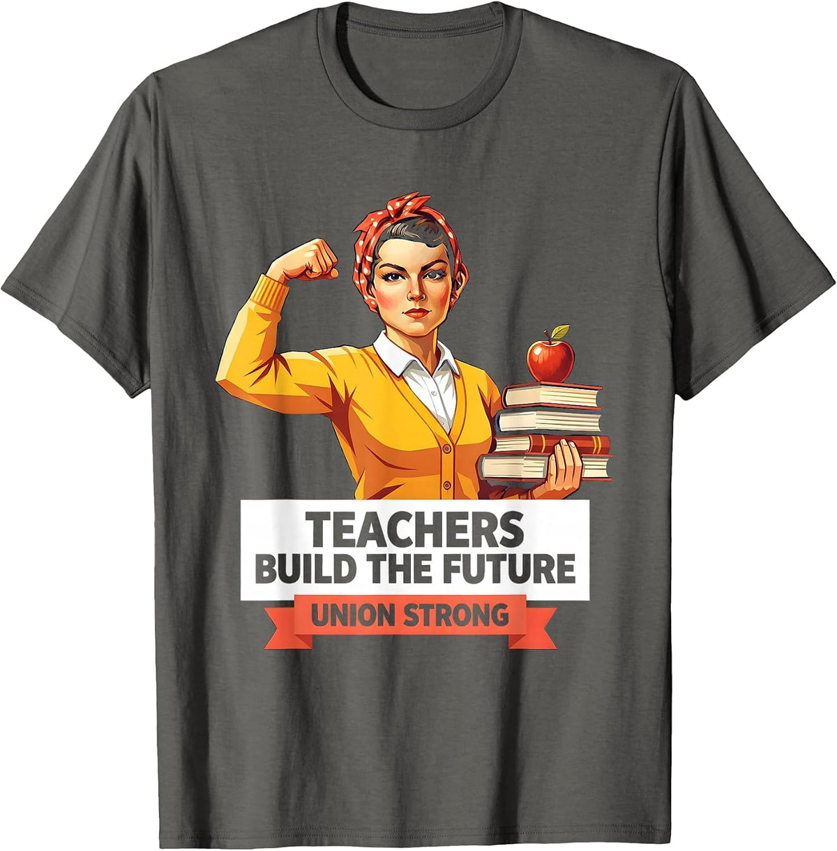 Teachers Build The Future Union Strong Design T-Shirt - Asphalt Grey