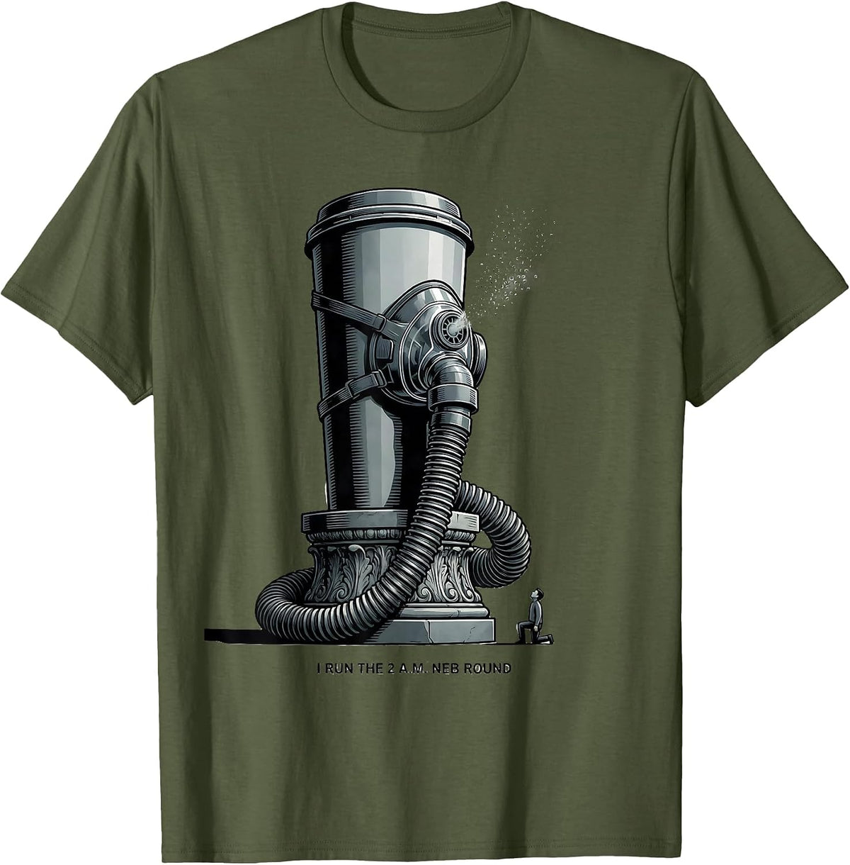 I Run The 2 A M Neb Round Funny Respiratory Therapist RT T-Shirt - Olive Green