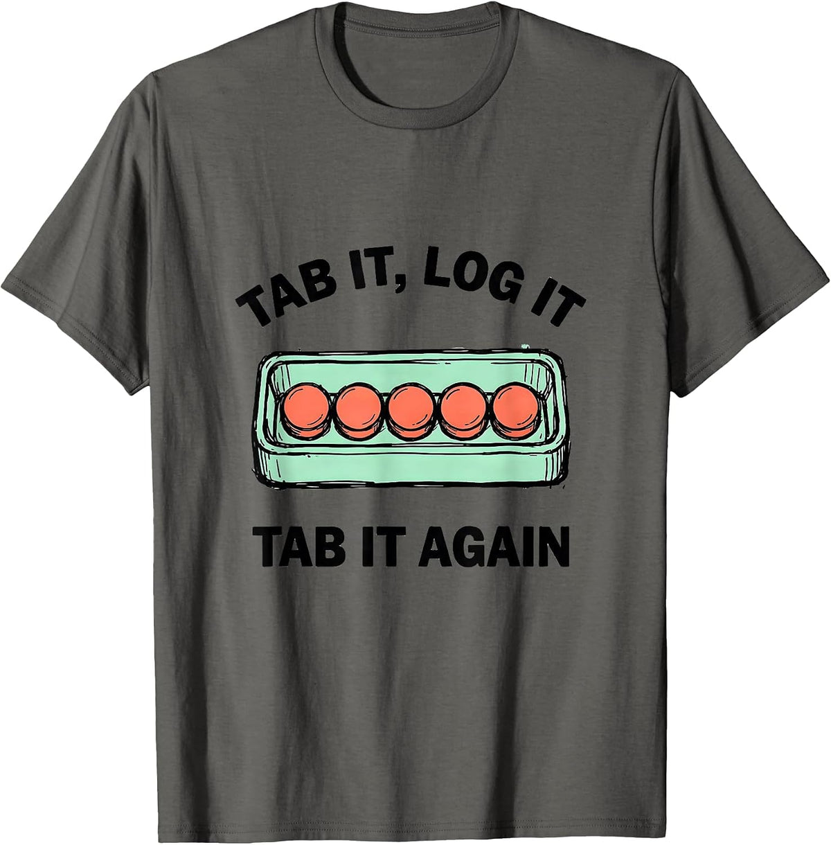 Tab It, Log It, Tab It Again Funny Pharmacy Tech Humor T-Shirt - Asphalt Grey