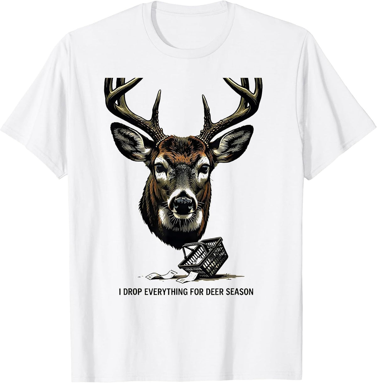 Men's I DROP EVERYTHING FOR DEER SEASON Funny Deer Hunting Hunter T-Shirt - White