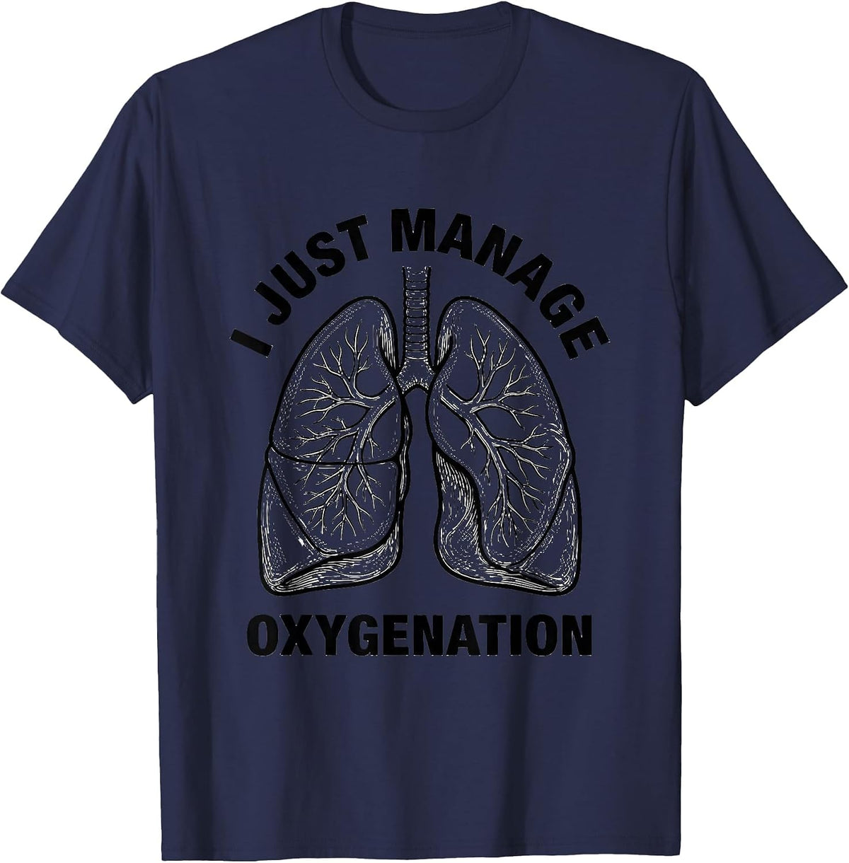 I Just Manage Oxygenation Funny Respiratory Therapist RT T-Shirt - Navy Blue