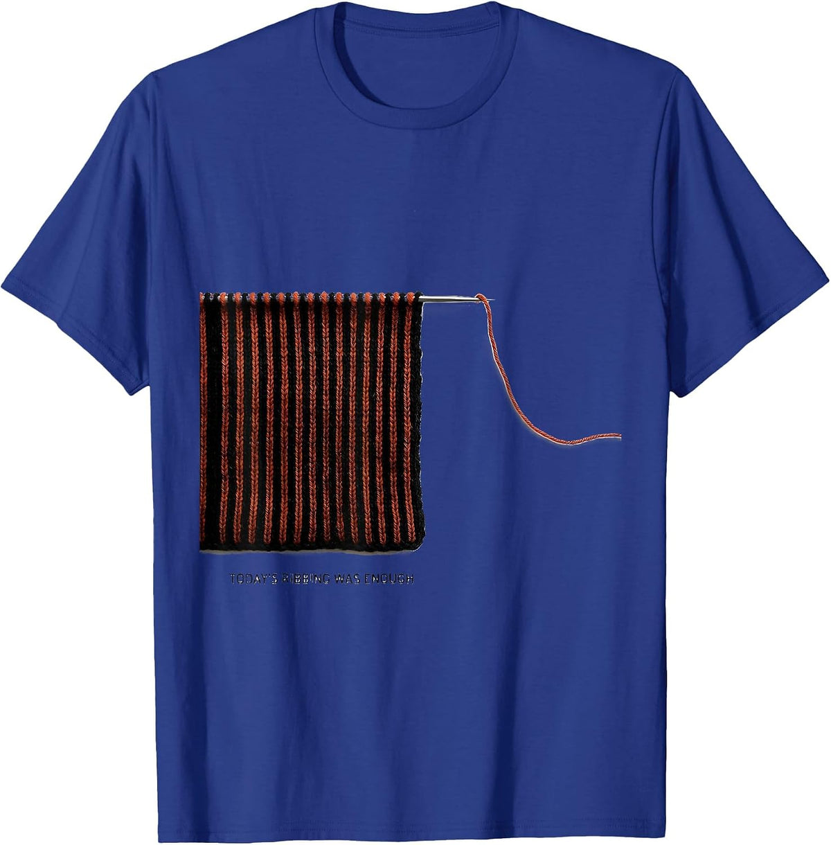 Today's Ribbing Was Enough Knitting Humor Knitter Gift T-Shirt - Royal Blue