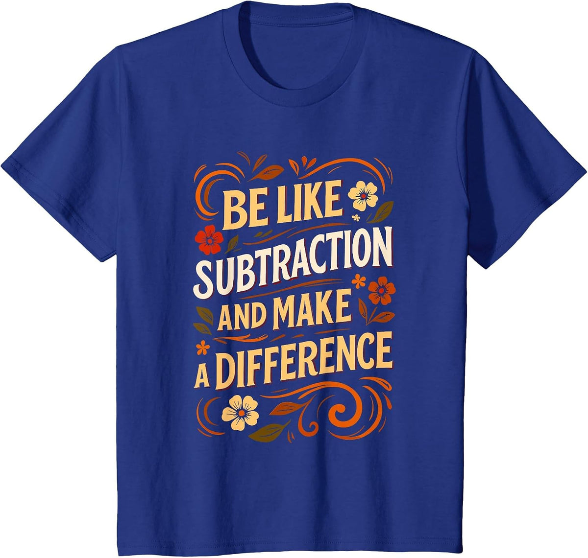 Funny Math Teacher Be Like Subtraction and Make A Difference T-Shirt - Royal Blue