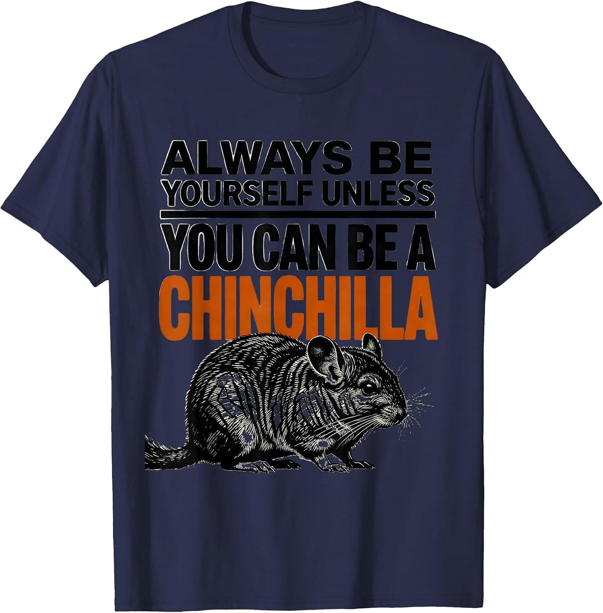 Always Be Yourself Unless You Can Be A Chinchilla Funny T-Shirt - Navy Blue