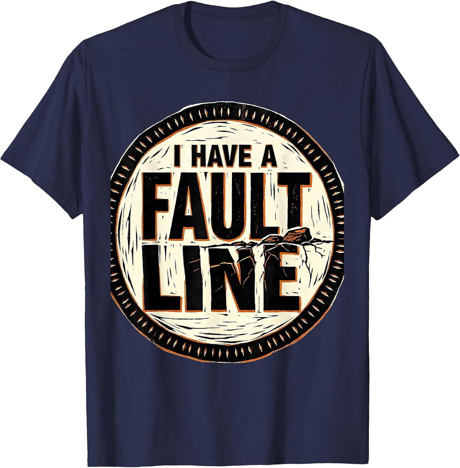 I Have A Fault Line Funny Rock Collector Geology Humor T-Shirt - Navy Blue