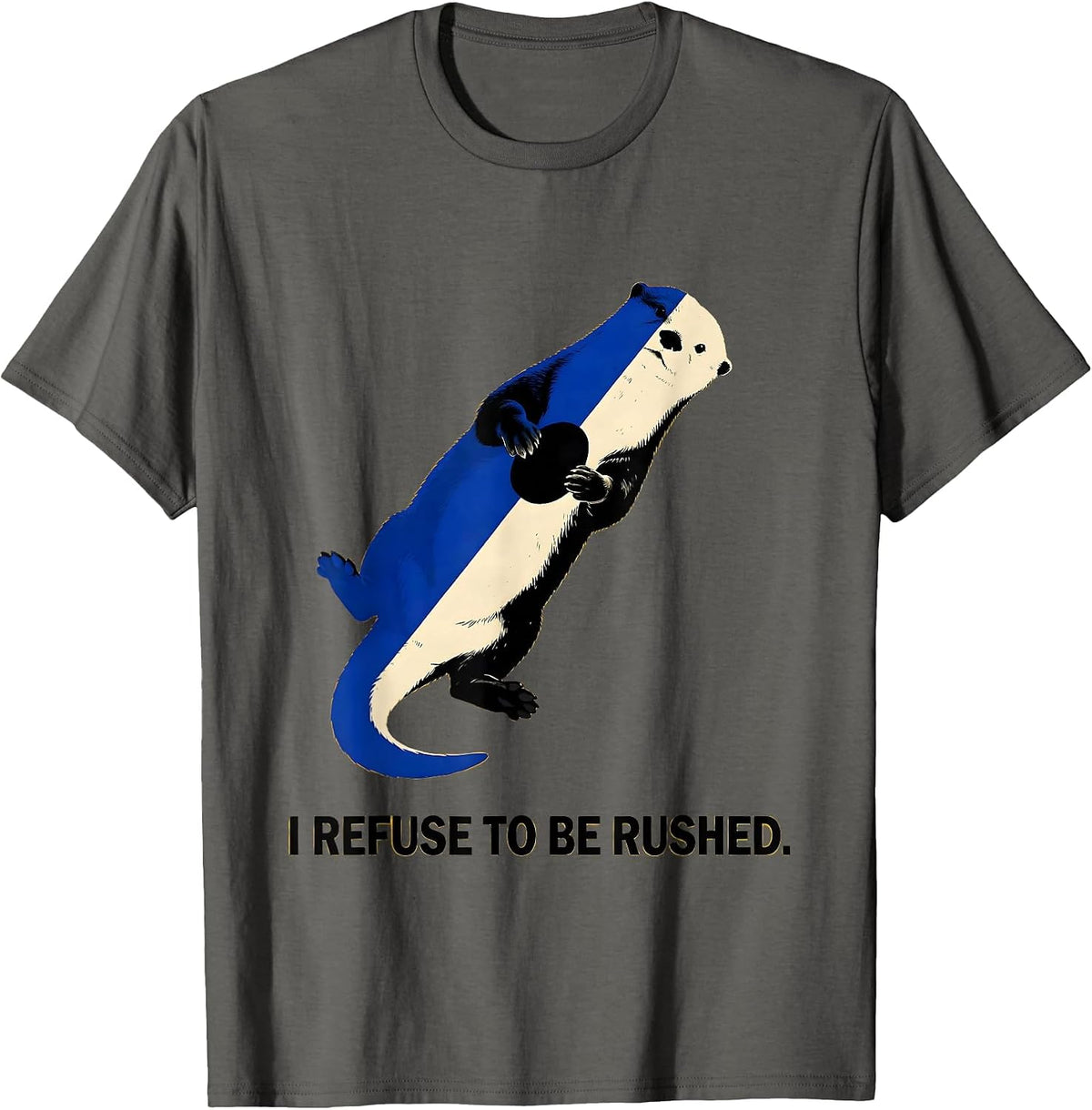 Men's I Refuse To Be Rushed Funny Otter Lover Gift For Otter T-Shirt - Asphalt Grey