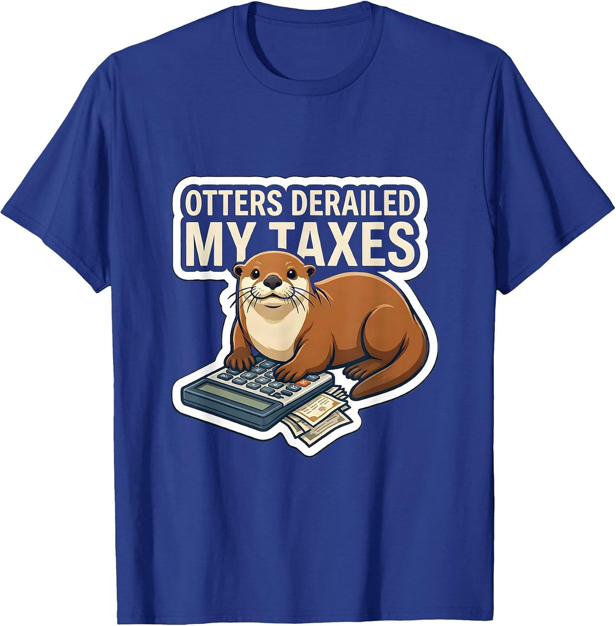 Otters Derailed My Taxes Funny Otter Lover Gift T-Shirt - Royal Blue