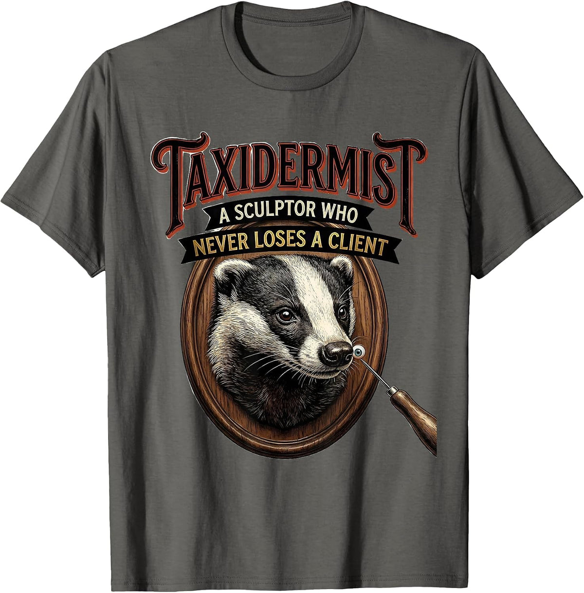 Men's Taxidermist: A Sculptor Who Never Loses A Client Funny T-Shirt - Asphalt Grey