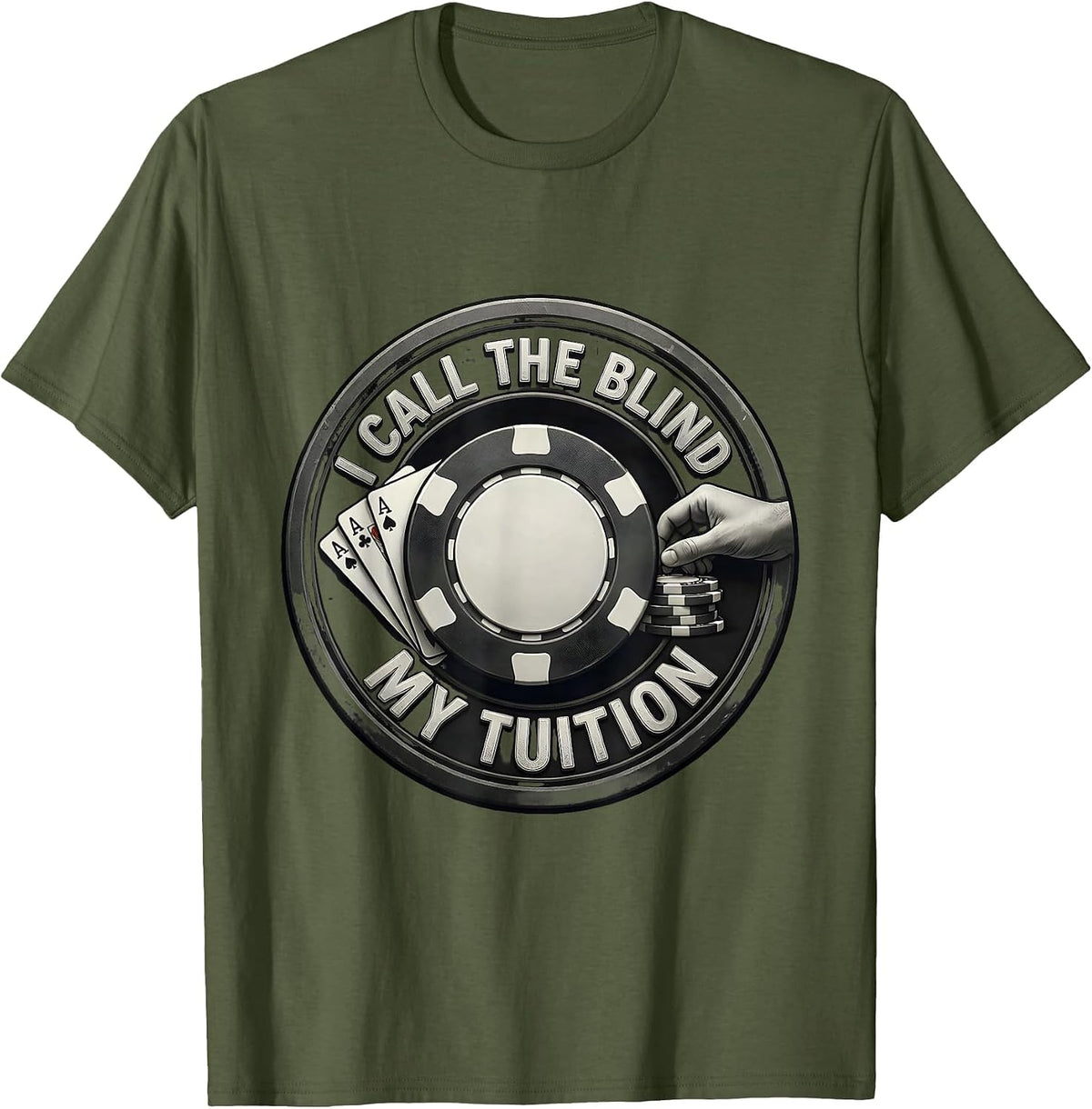 I Call The Blind My Tuition Funny Poker Gambling Design T-Shirt - Olive Green