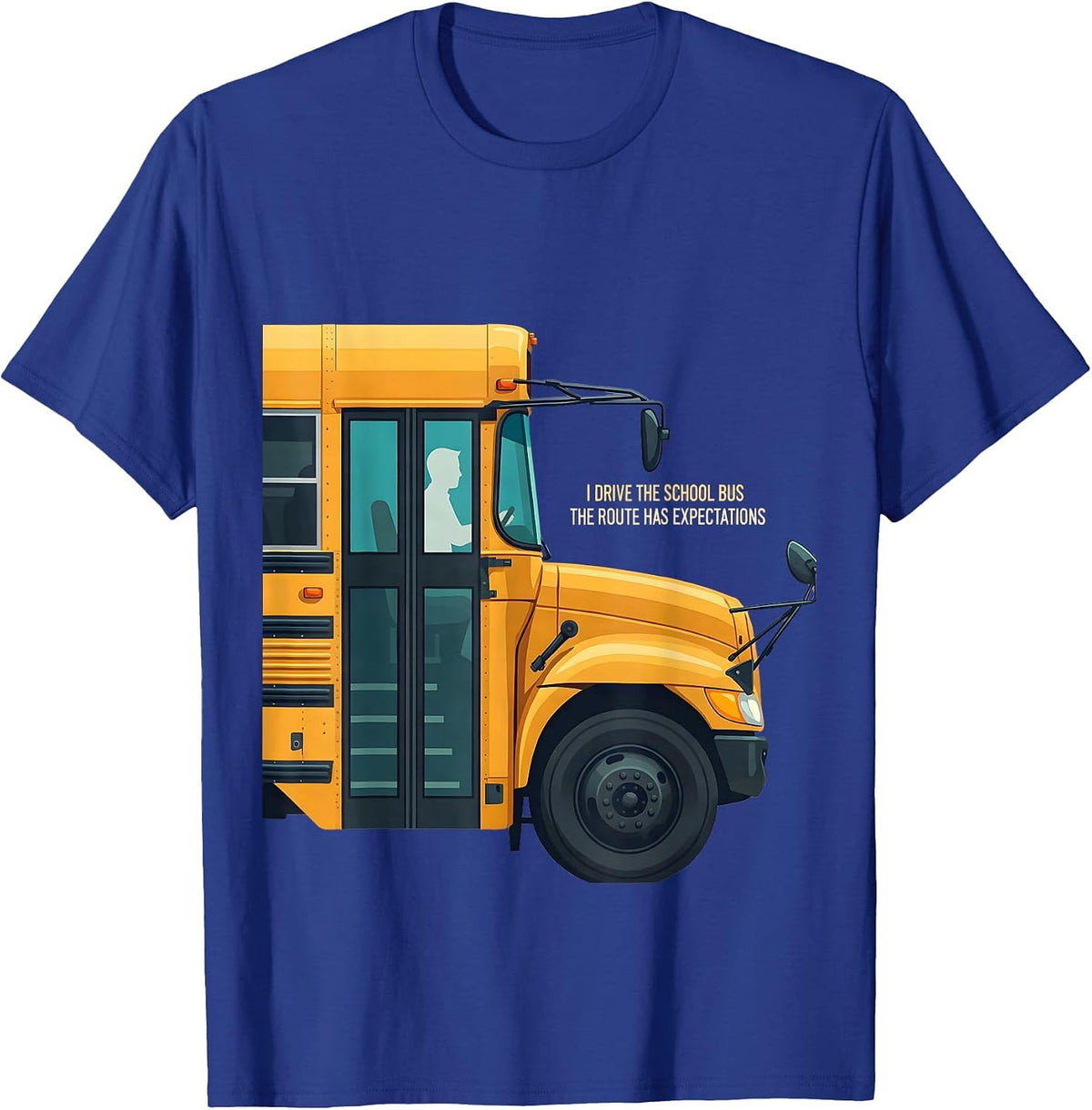 I Drive The School Bus, The Route Has Expectations Funny T-Shirt - Royal Blue