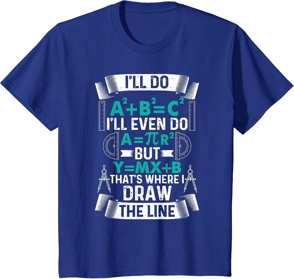 I'll Do A2 Plus B2 Equal C2 Thats Where I Draw The Line Math T-Shirt - Royal Blue