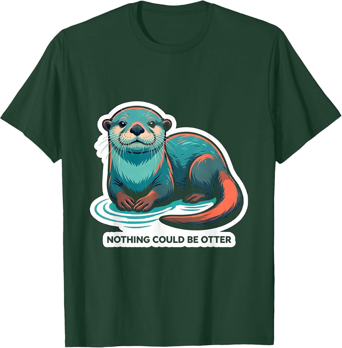 Nothing Could Be Otter Funny Sea Animal Lover Gift T-Shirt - Dark Green