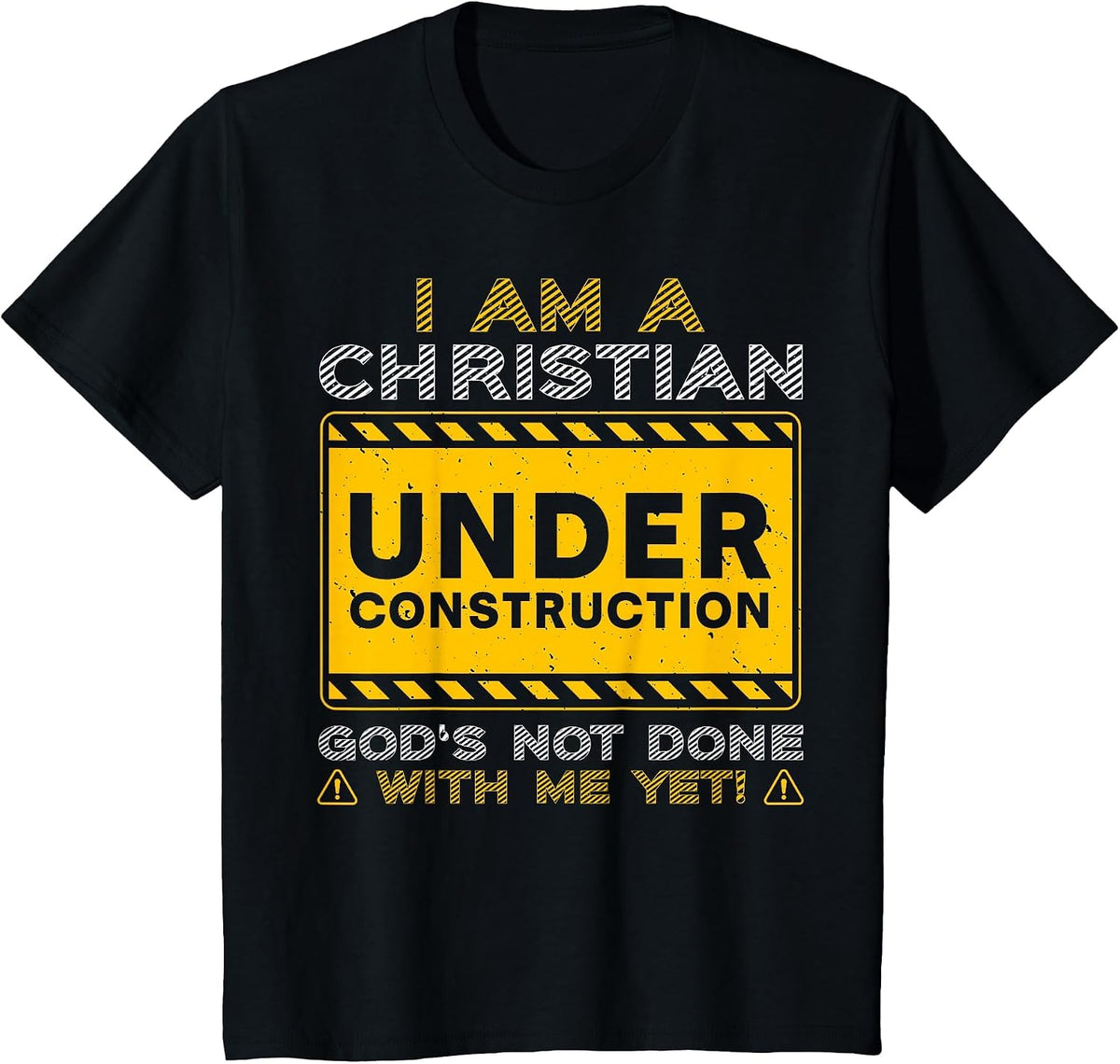I'm A Christian Under Construction God's Not Done with Me T-Shirt - Black