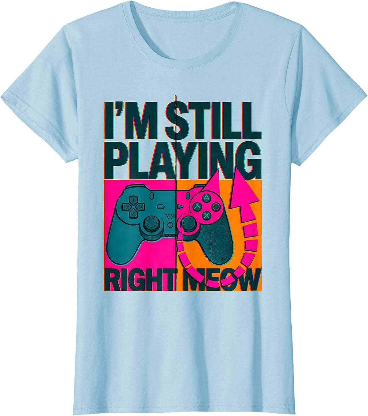 I'm Still Playing Right Meow Funny Cat Gamer Video Game T-Shirt - Baby Blue