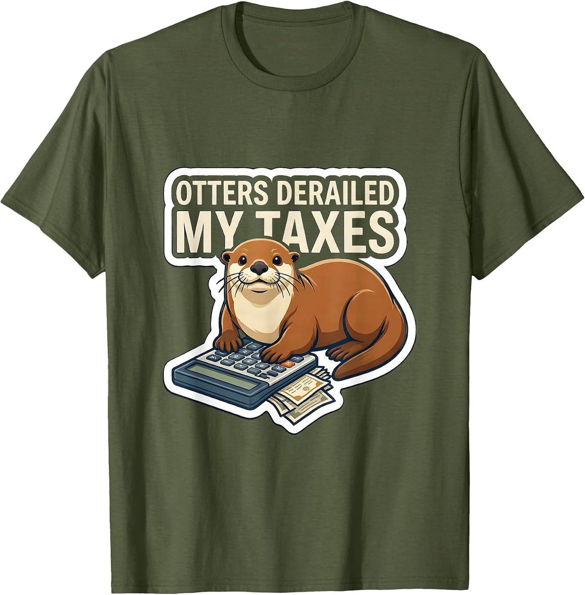 Otters Derailed My Taxes Funny Otter Lover Gift T-Shirt - Olive Green