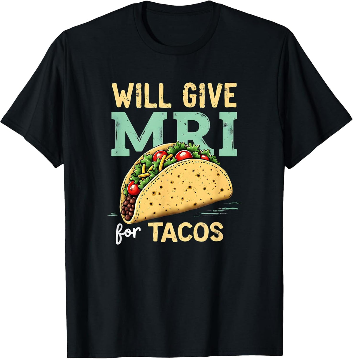 Will give MRI for Tacos Funny MRI Technologist Taco Lover T-Shirt - Black
