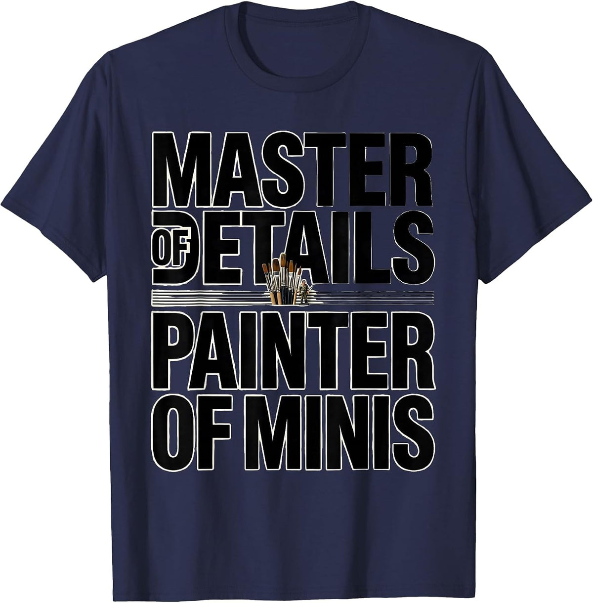 Master Of Details Painter Of Minis Funny Miniature Painter T-Shirt - Navy Blue