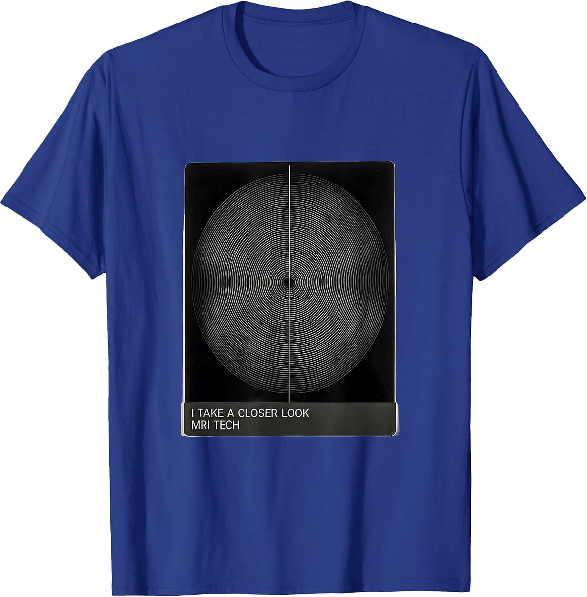 I Take A Closer Look MRI Tech Radiology Rad Tech Gift T-Shirt - Royal Blue
