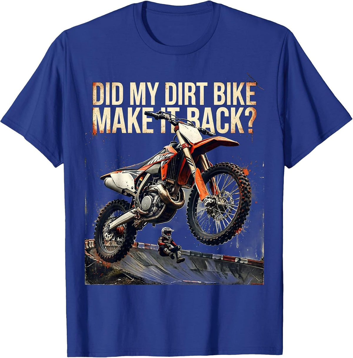 Men's Did My Dirt Bike Make It Back Distressed Motocross Rider T-Shirt - Royal Blue