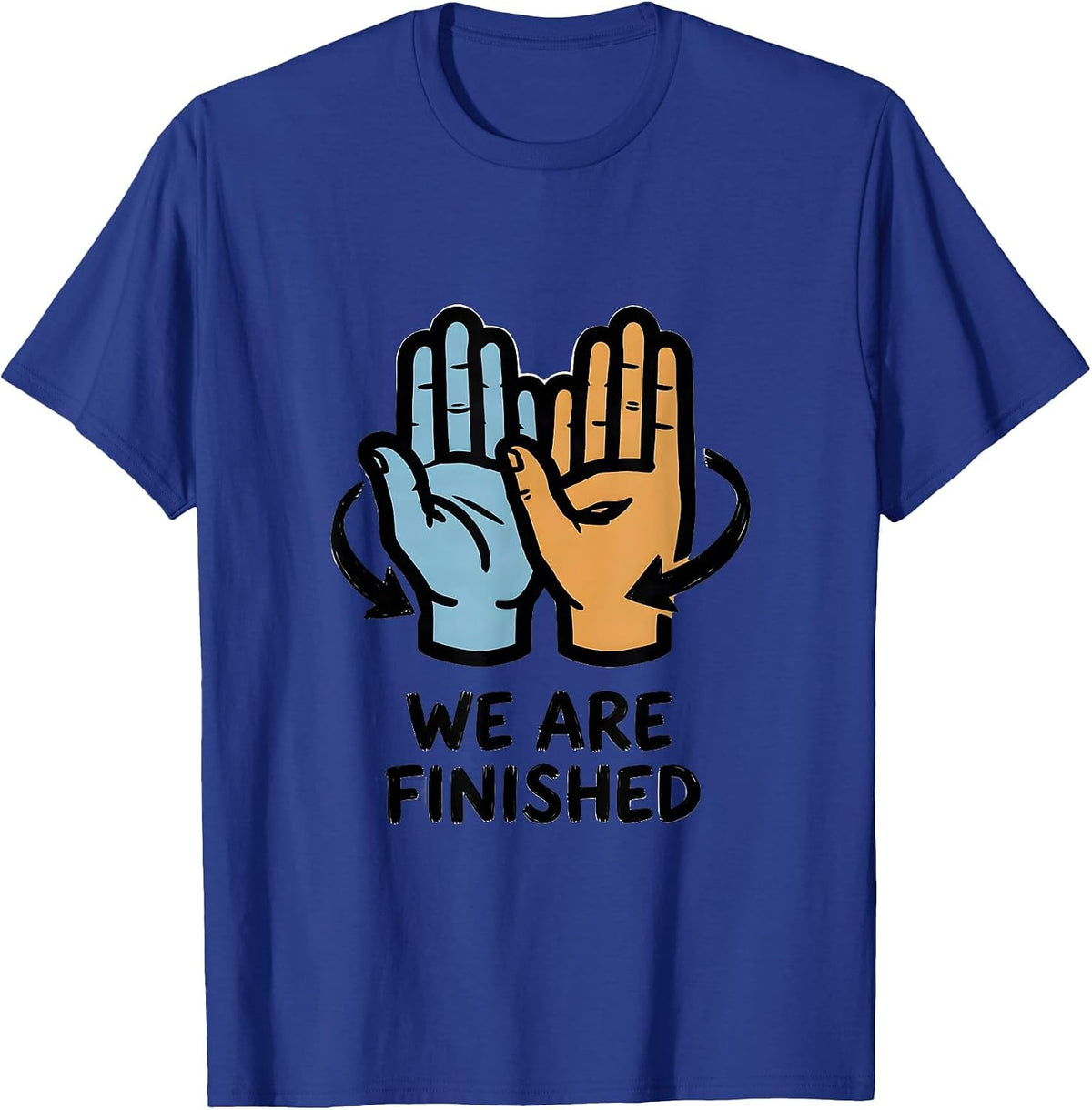 We Are Finished Funny ASL Sign Language Teacher Classroom T-Shirt - Royal Blue