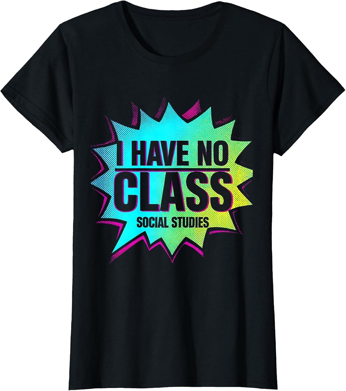 I Have No Class Social Studies Funny History Teacher T-Shirt - Black