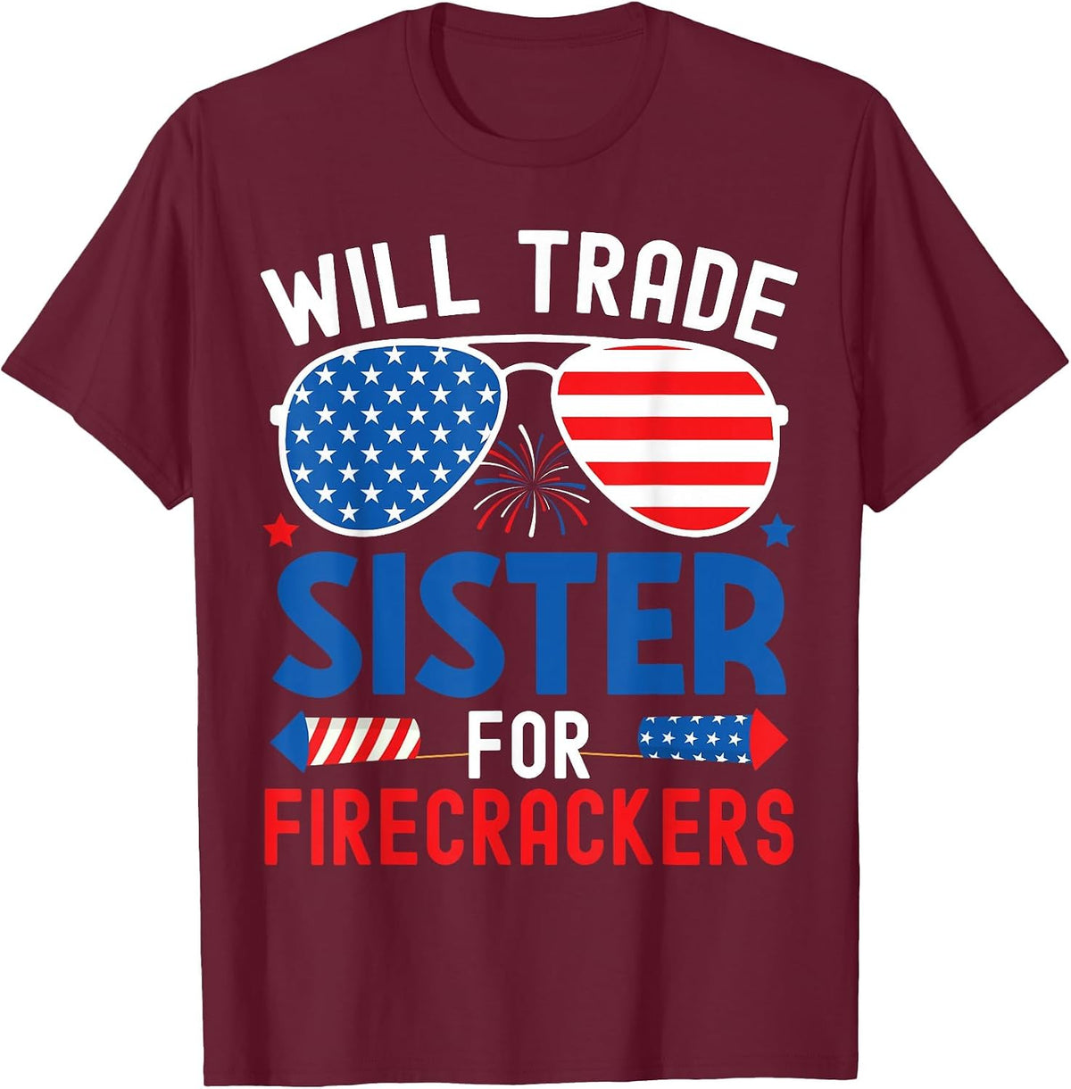 Will Trade Sister for Firecrackers Funny 4th of July Kids T-Shirt - Burgundy