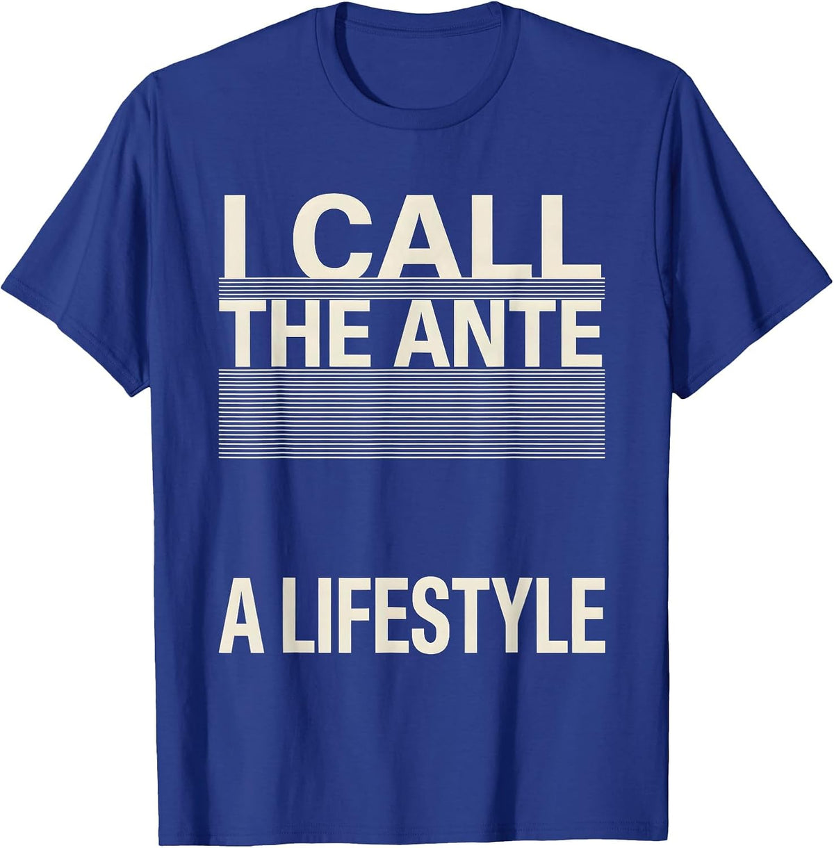 Men's I Call The Ante A Lifestyle Funny Gambling Poker Player T-Shirt - Royal Blue