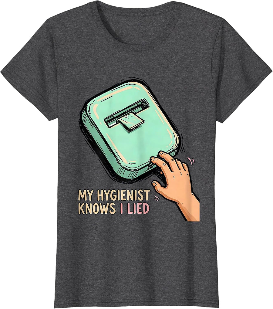 Women's My Hygienist Knows I Lied Funny Dental Hygienist Humor T-Shirt - Dark Heather Grey