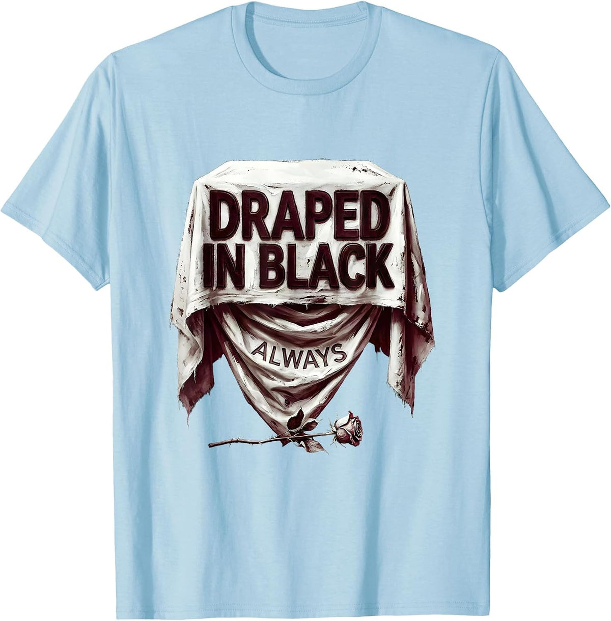 Men's Draped In Black Always Goth Dark Aesthetic Design T-Shirt - Baby Blue