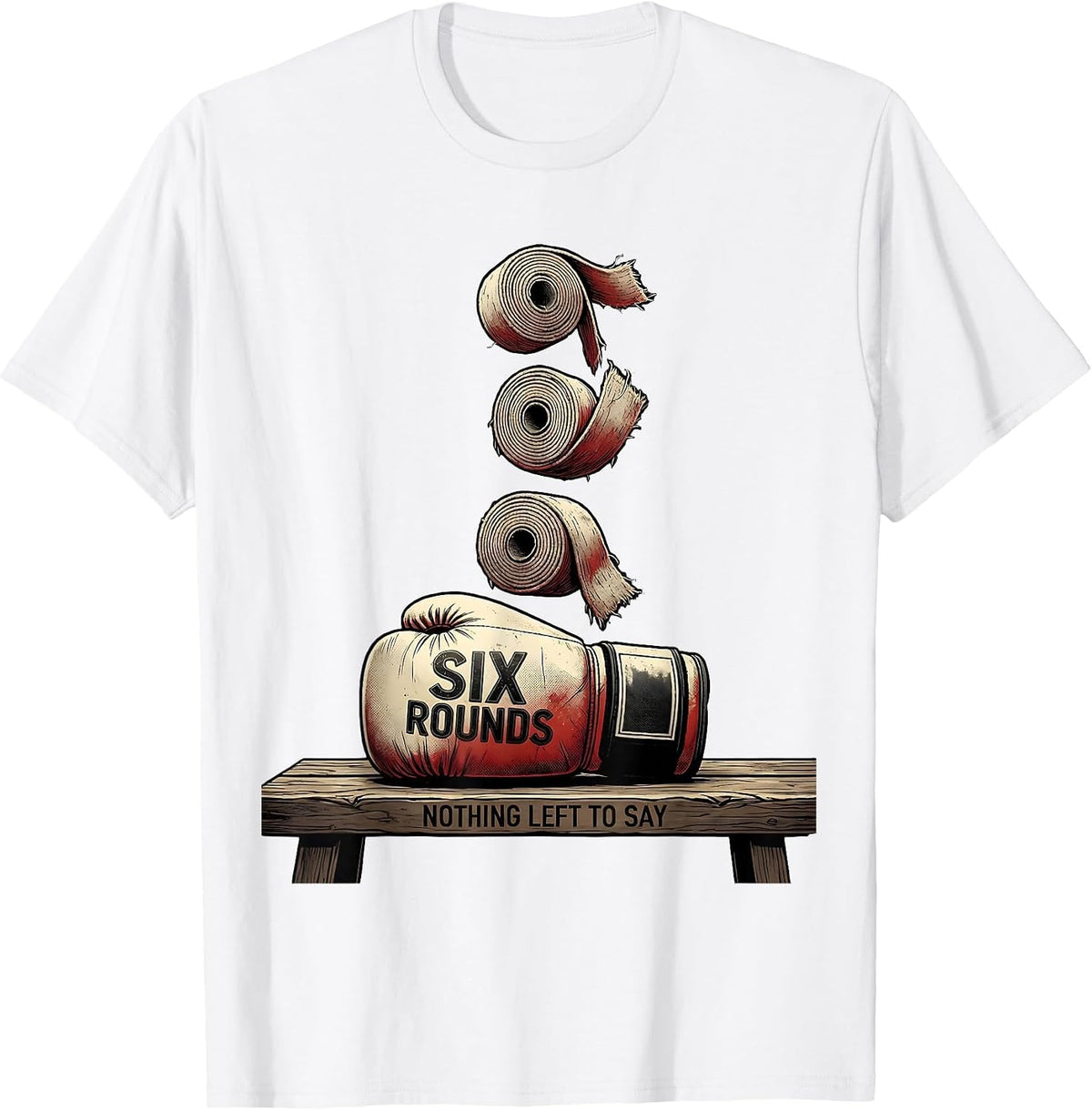 Men's Six Rounds Nothing Left To Say Funny Boxing Gym Humor T-Shirt - White
