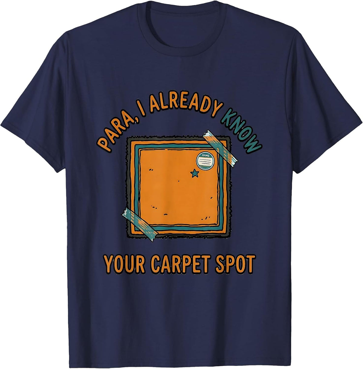 Men's PARA I Already Know Your Carpet Spot Funny Paraprofessional T-Shirt - Navy Blue
