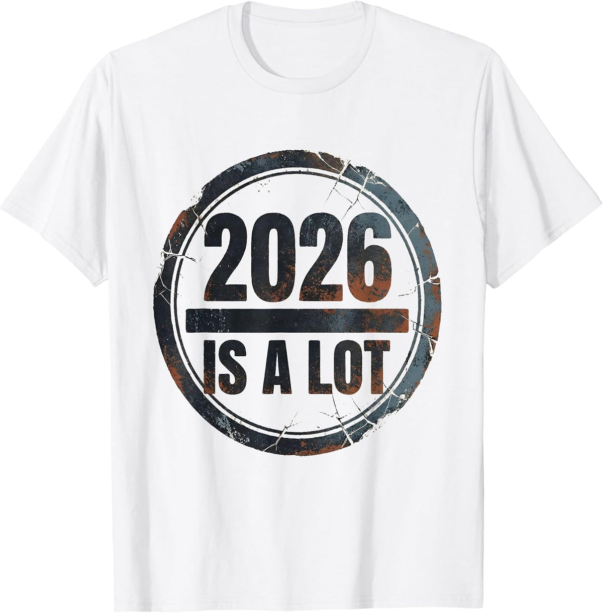 Men's 2026 Is A Lot Distressed Funny Sarcastic Holiday Humor T-Shirt - White