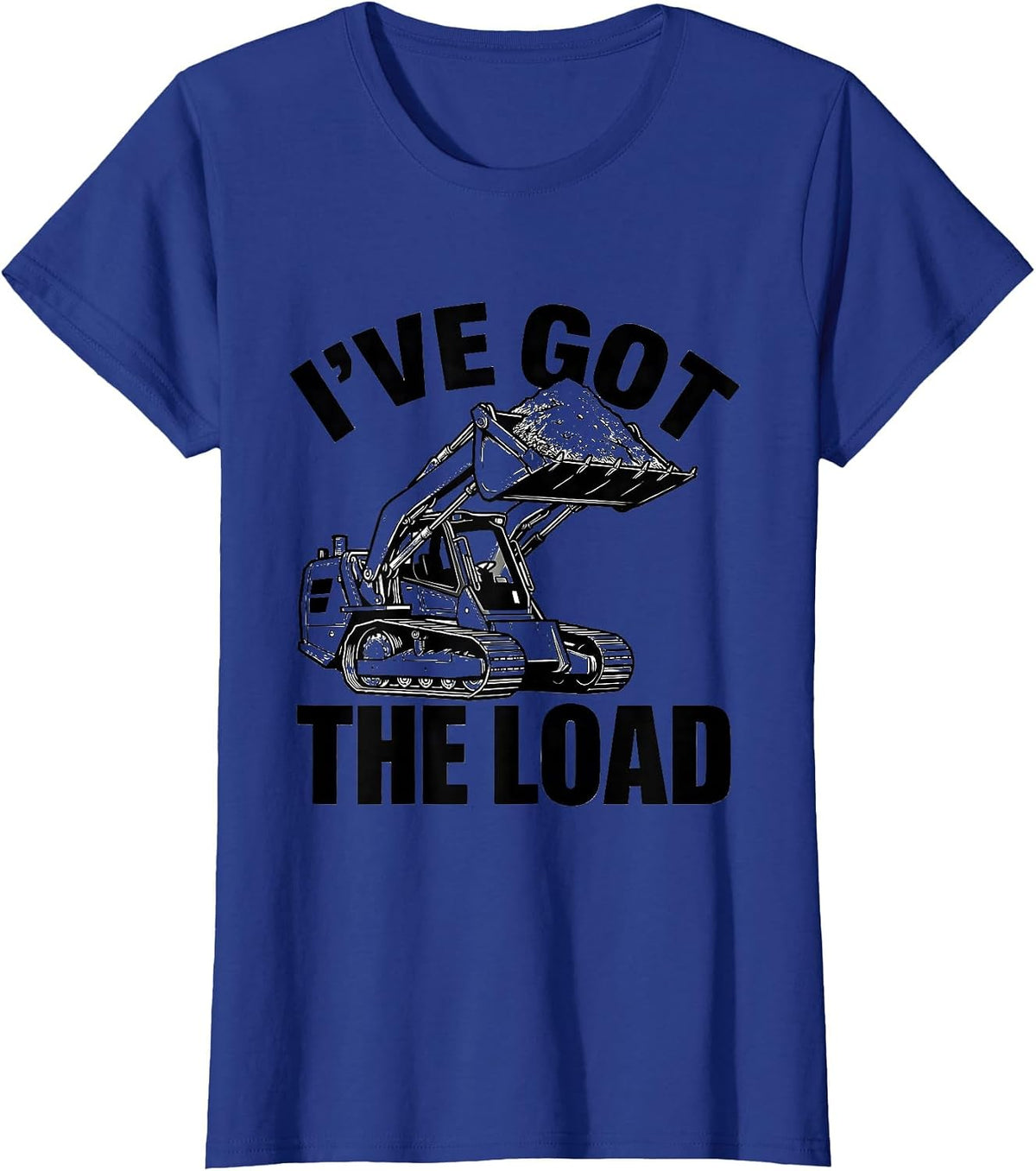 Women's I've Got The Load Funny Construction Worker Skid Steer T-Shirt - Royal Blue