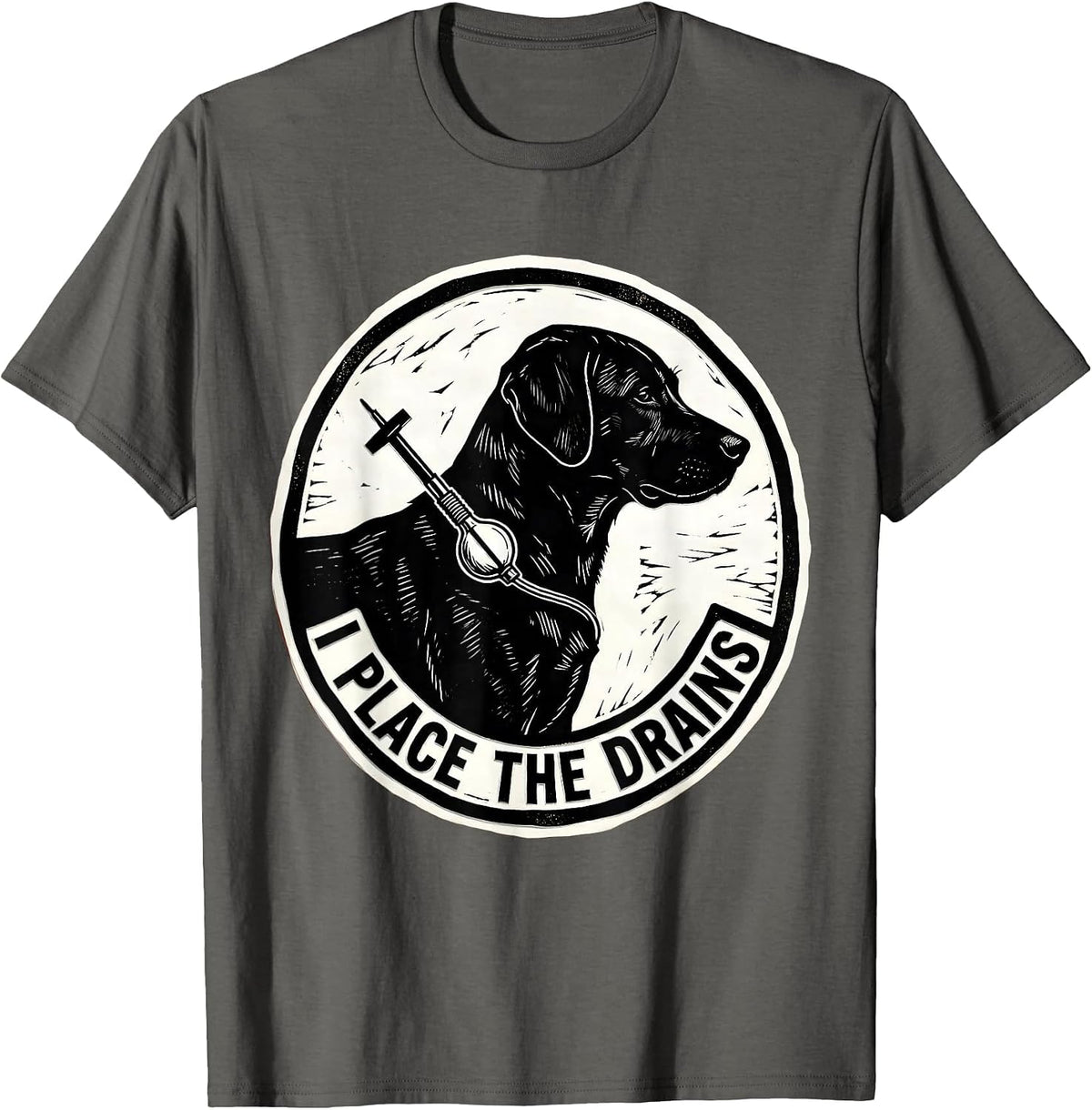 I Place The Drains Funny Vet Tech Veterinary Technician T-Shirt - Asphalt Grey