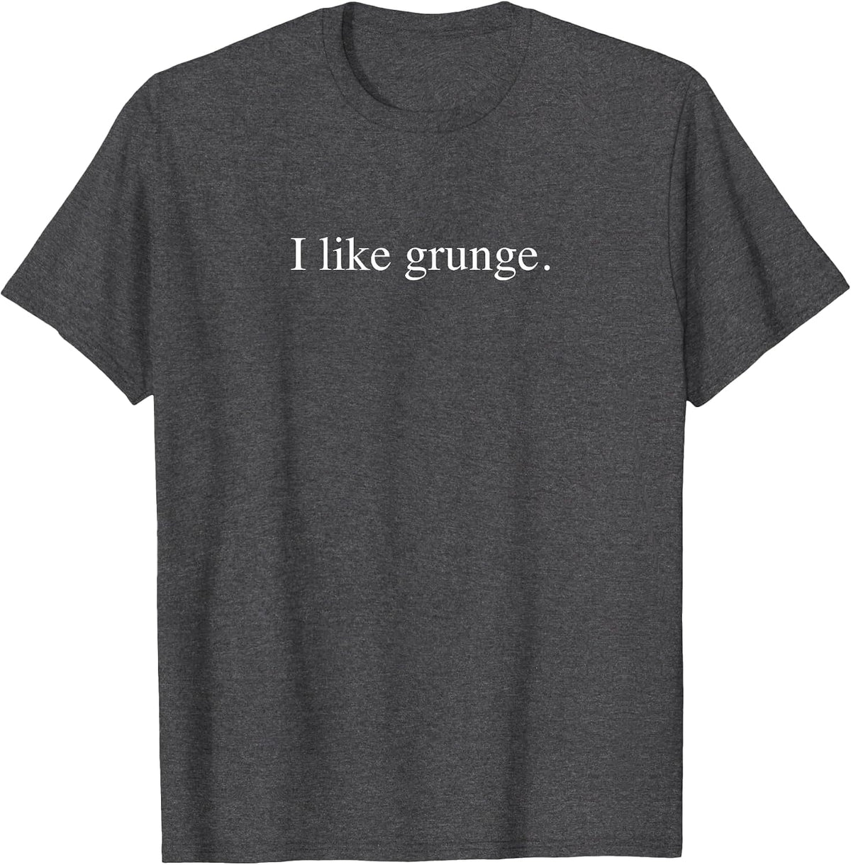 I like grunge - Funny Typography T-Shirt, Men, Dark Heather Grey, Medium - As Pictured