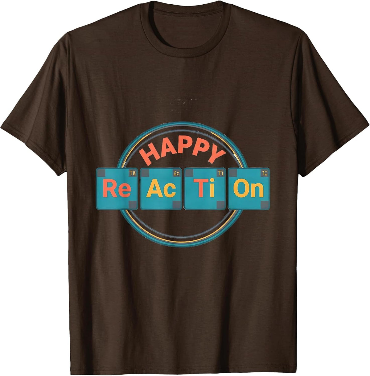 Happy ReActions Funny Chemistry Periodic Table Science T-Shirt - Brown