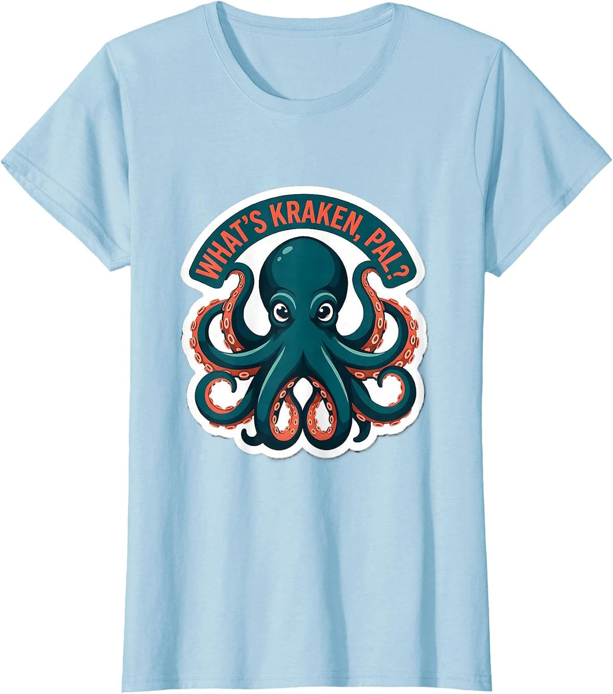 What's Kraken, Pal? Playful Octopus Lover Ocean Animal Humor T-Shirt - Baby Blue